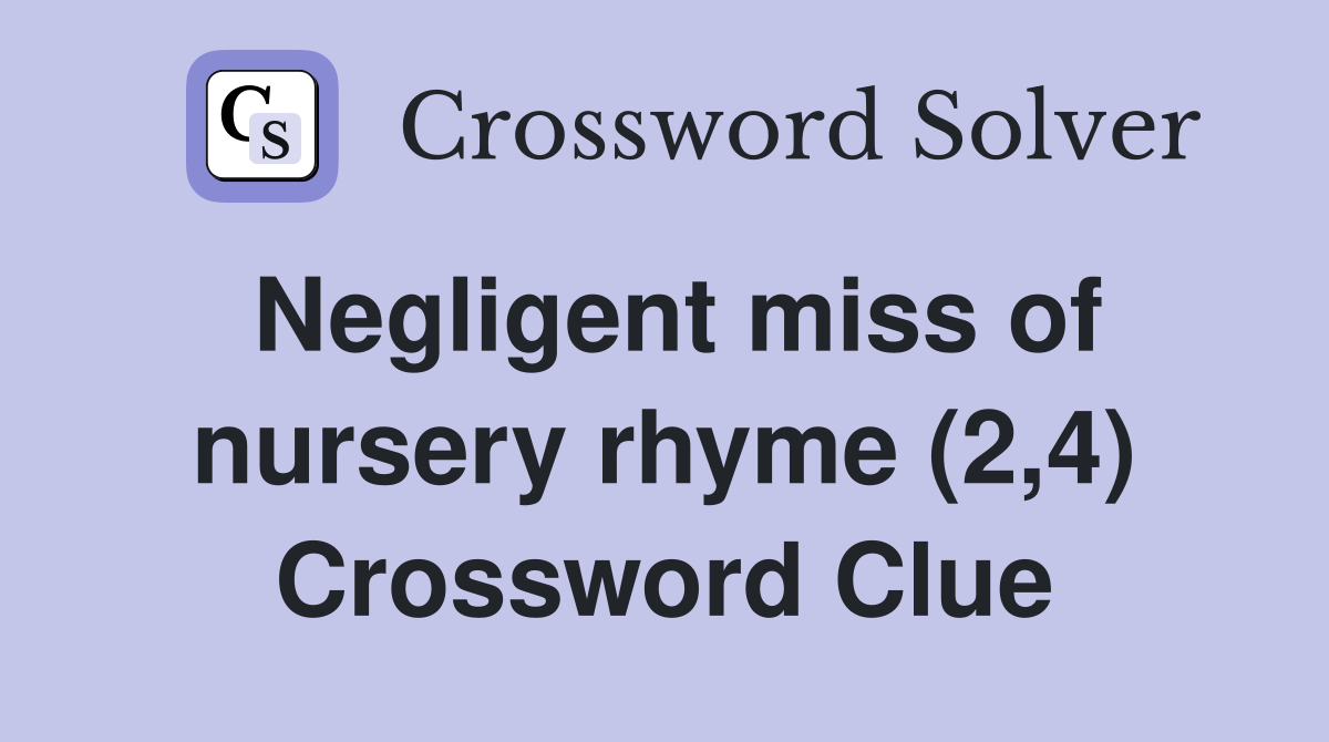 Negligent miss of nursery rhyme (2,4) Crossword Clue