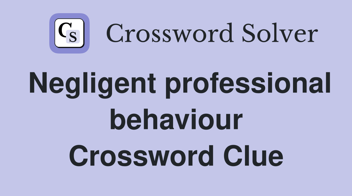 Negligent professional behaviour Crossword Clue