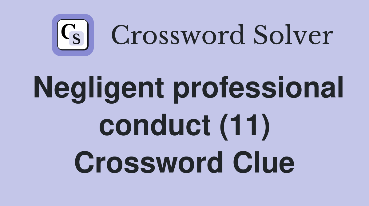 Negligent professional conduct (11) Crossword Clue