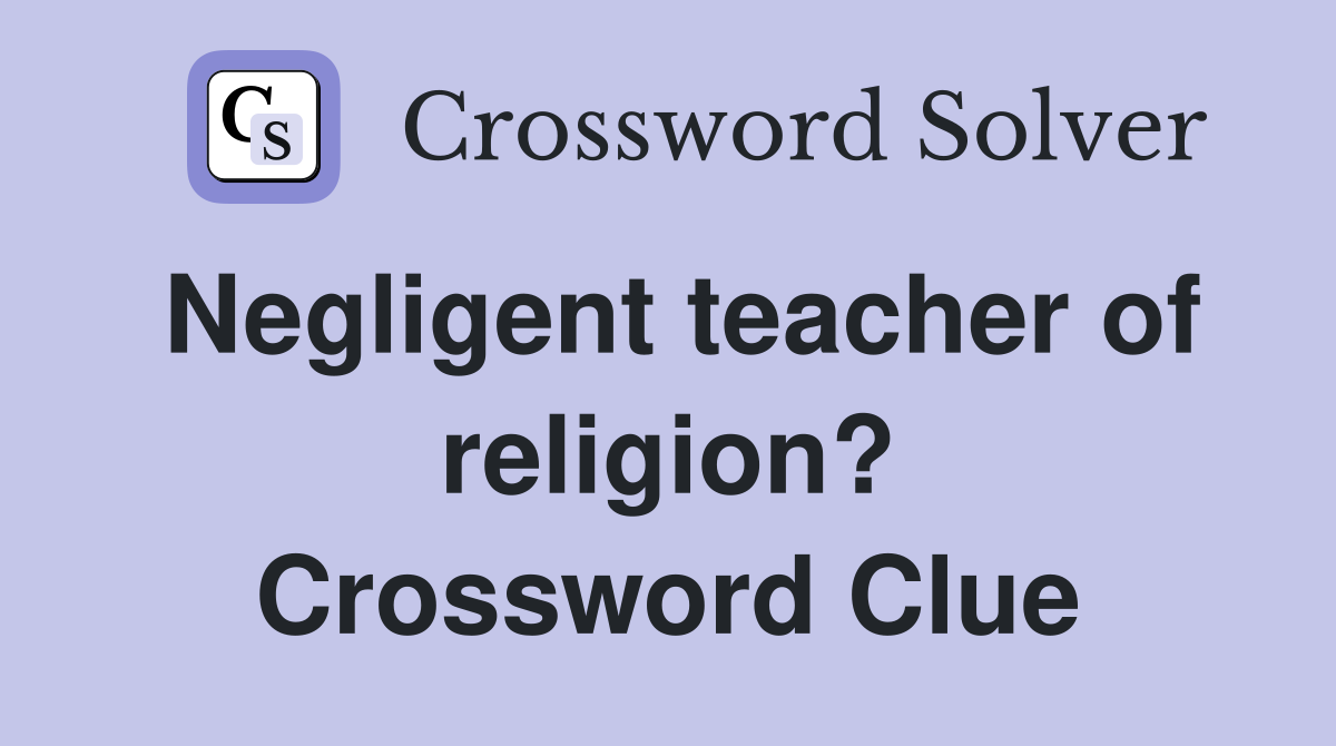 Negligent teacher of religion? Crossword Clue