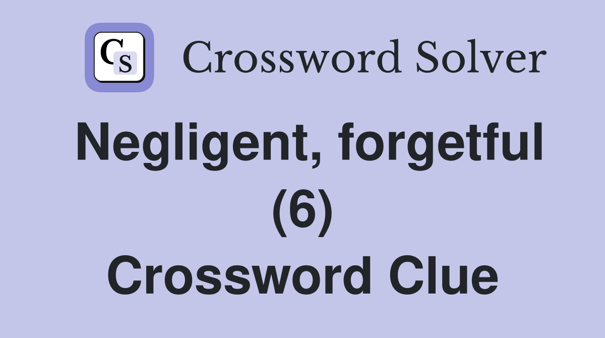 Negligent, forgetful (6) Crossword Clue