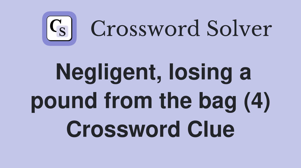 Negligent, losing a pound from the bag (4) Crossword Clue
