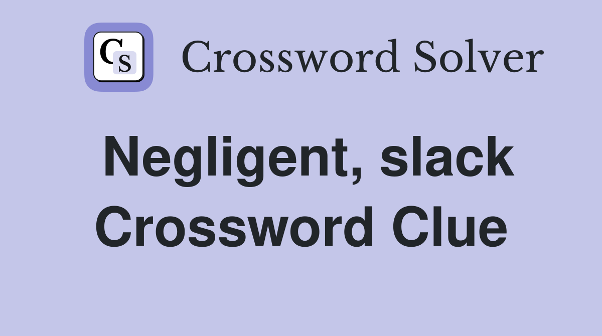 Negligent, slack Crossword Clue