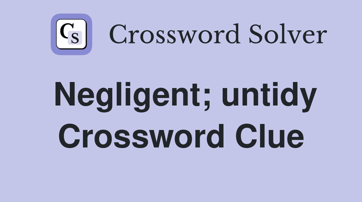 Negligent; untidy Crossword Clue