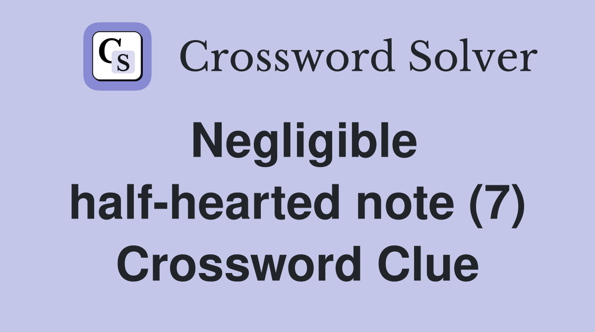 Negligible half-hearted note (7) Crossword Clue