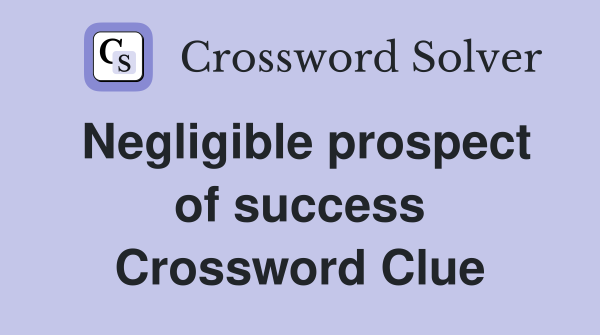 Negligible prospect of success Crossword Clue