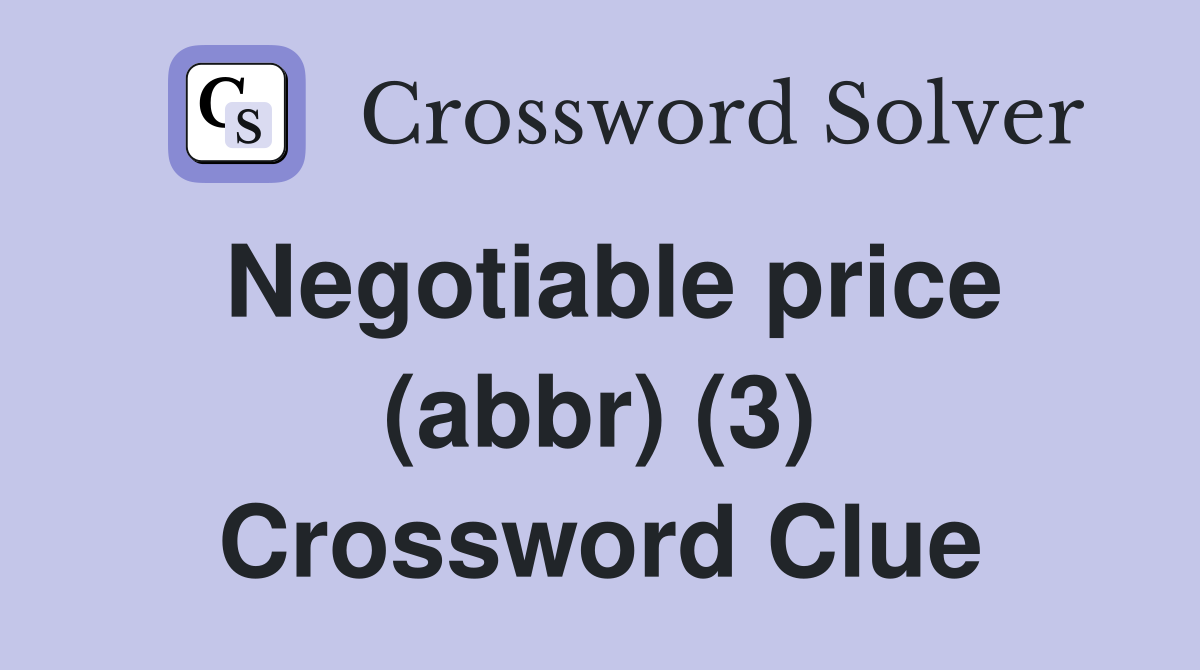 Negotiable price (abbr) (3) Crossword Clue