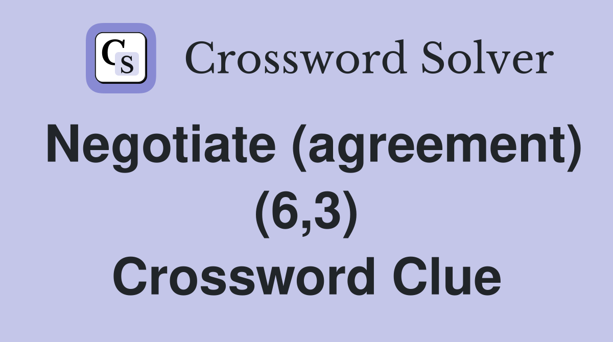 Negotiate (agreement) (6,3) Crossword Clue