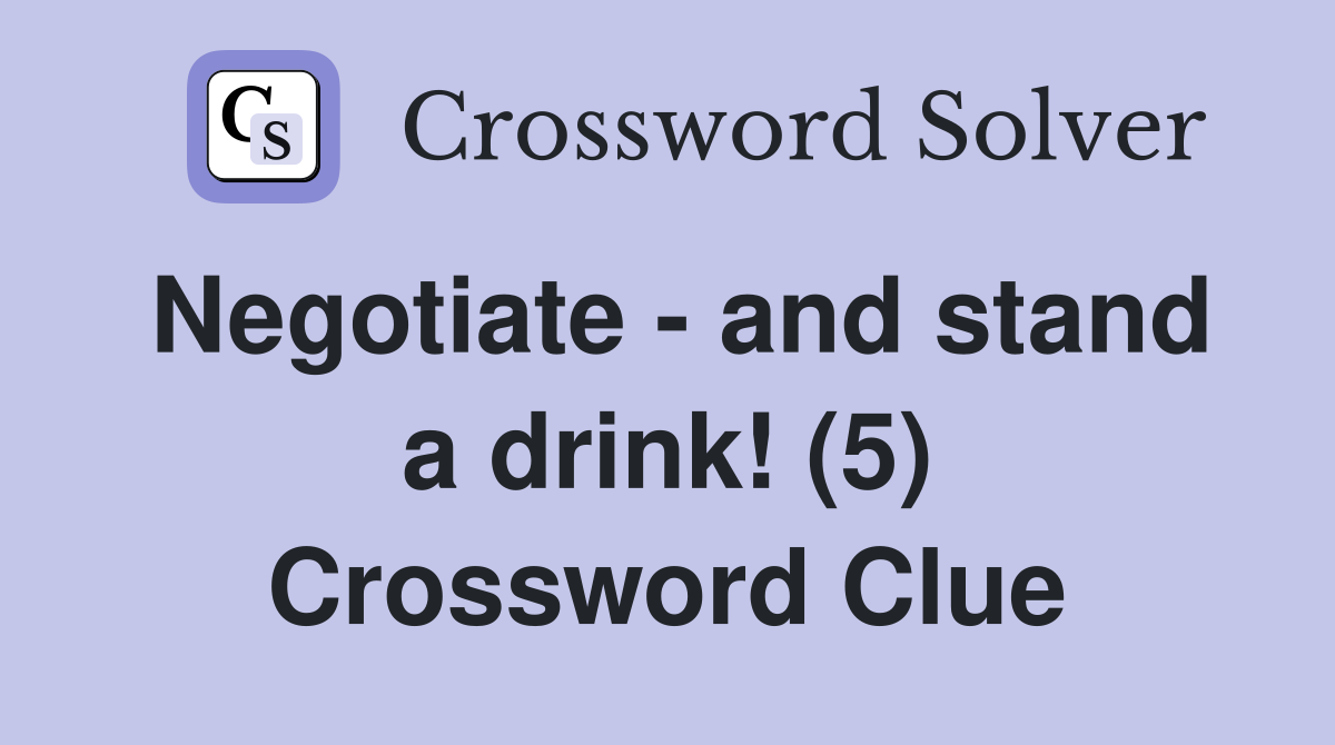 Negotiate - and stand a drink! (5) Crossword Clue