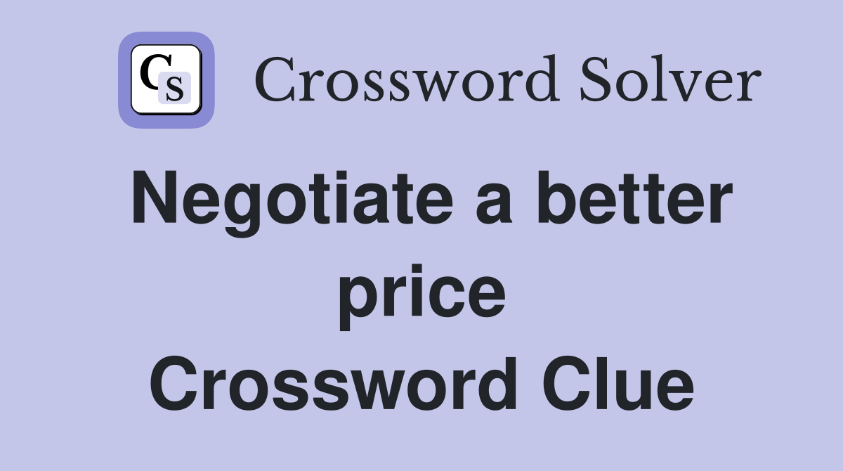 Negotiate a better price Crossword Clue