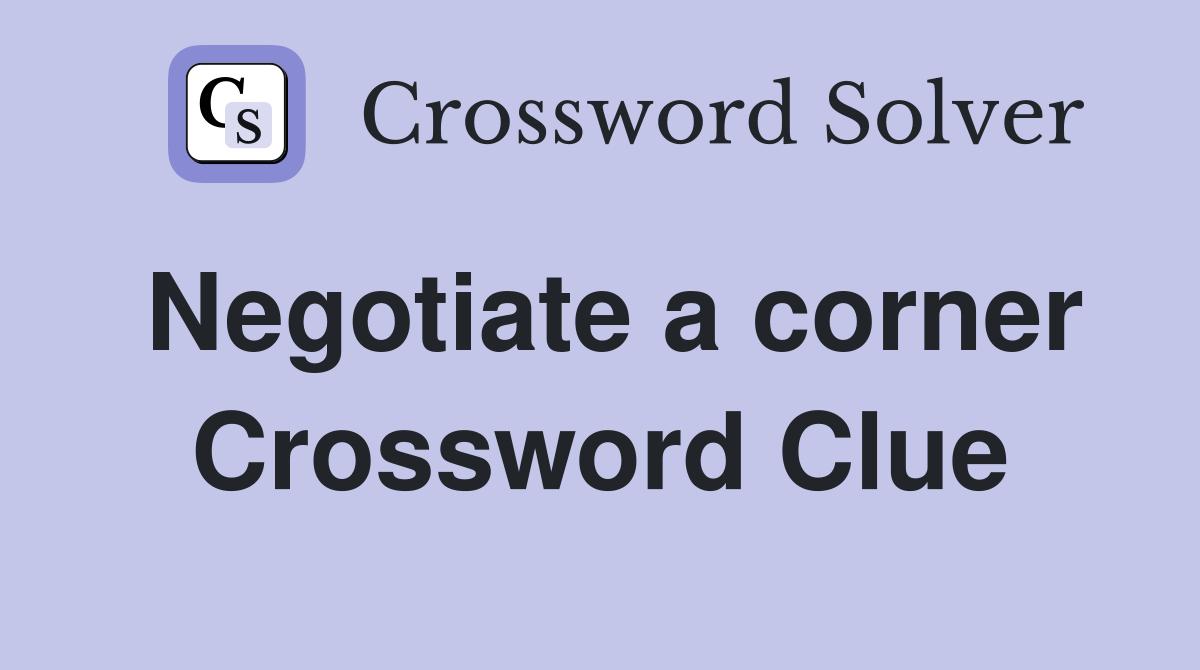 Negotiate a corner Crossword Clue
