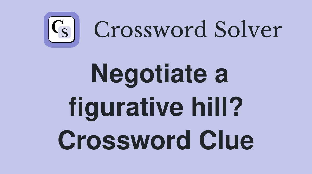 Negotiate a figurative hill? Crossword Clue