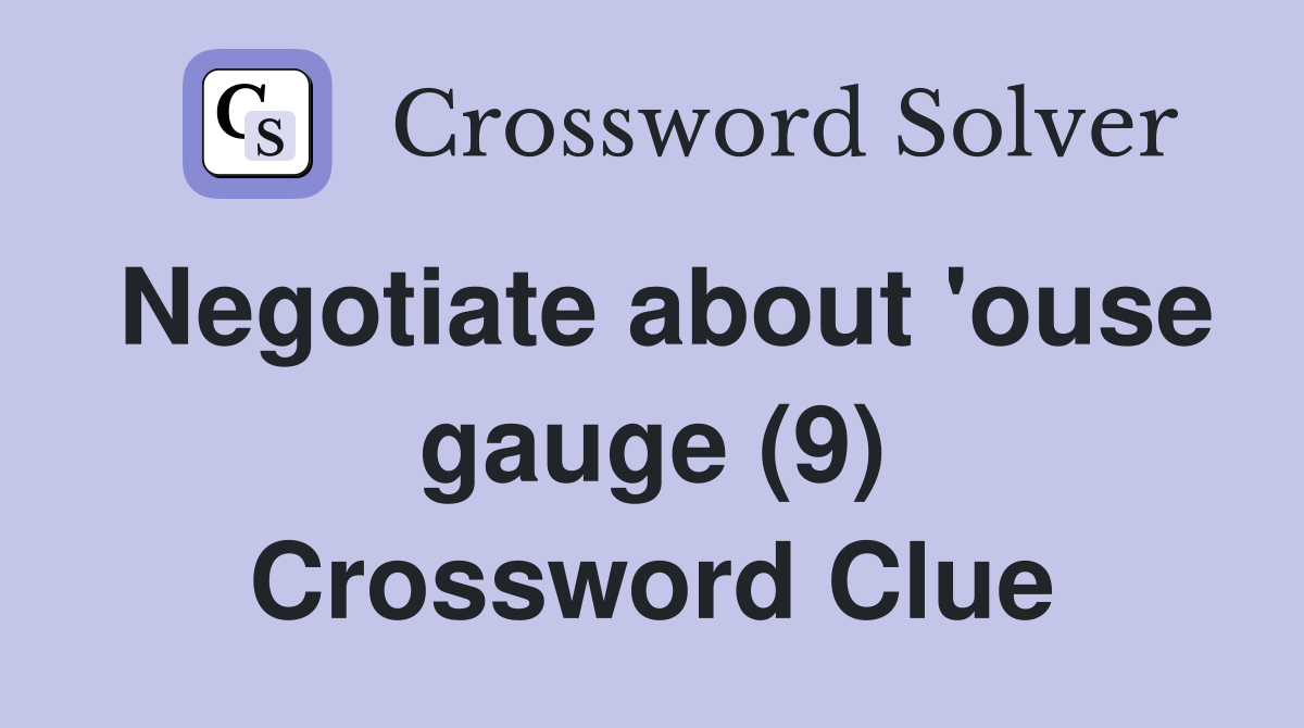 Negotiate about 'ouse gauge (9) Crossword Clue