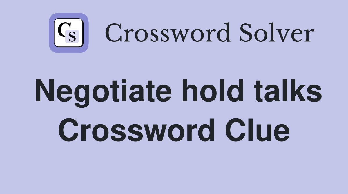 Negotiate hold talks Crossword Clue