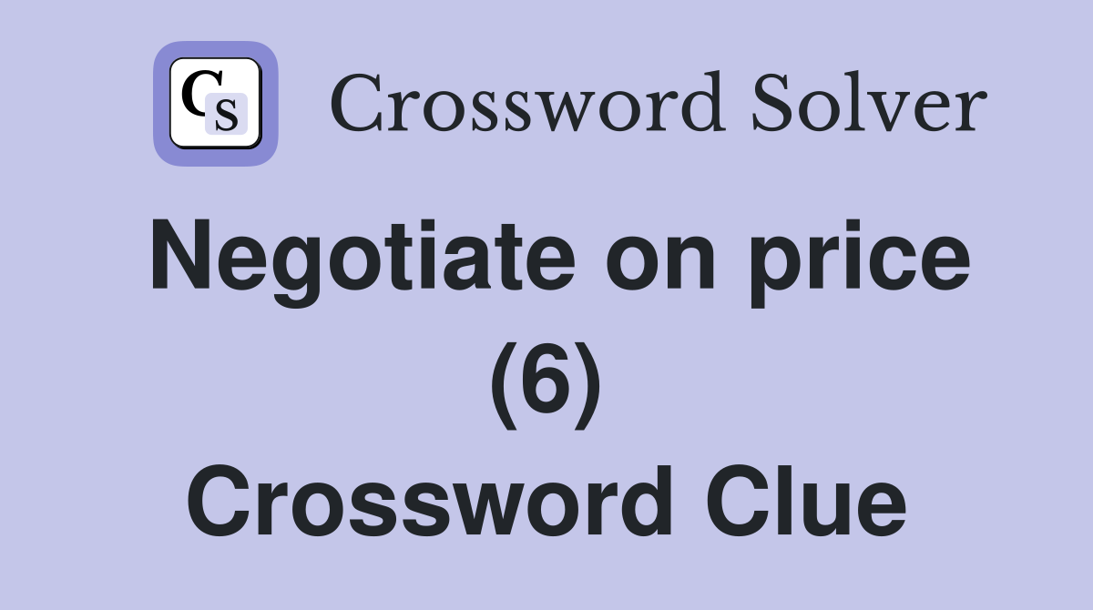 Negotiate on price (6) Crossword Clue