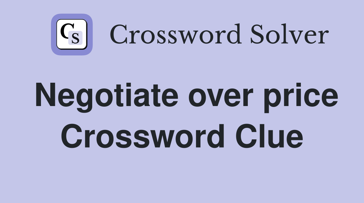 Negotiate over price Crossword Clue