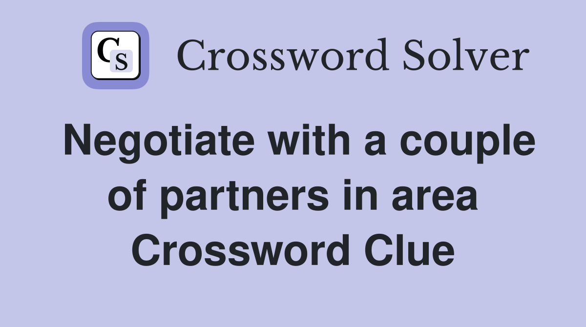 Negotiate with a couple of partners in area Crossword Clue