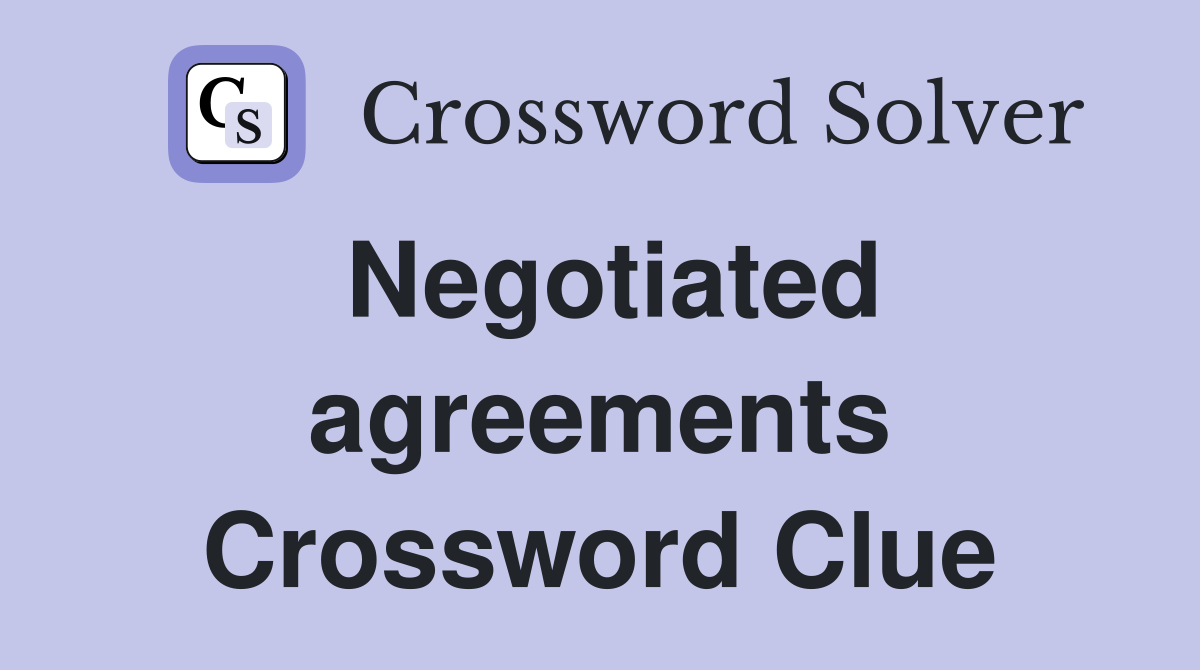 Negotiated agreements Crossword Clue