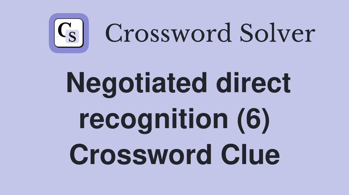Negotiated direct recognition (6) Crossword Clue