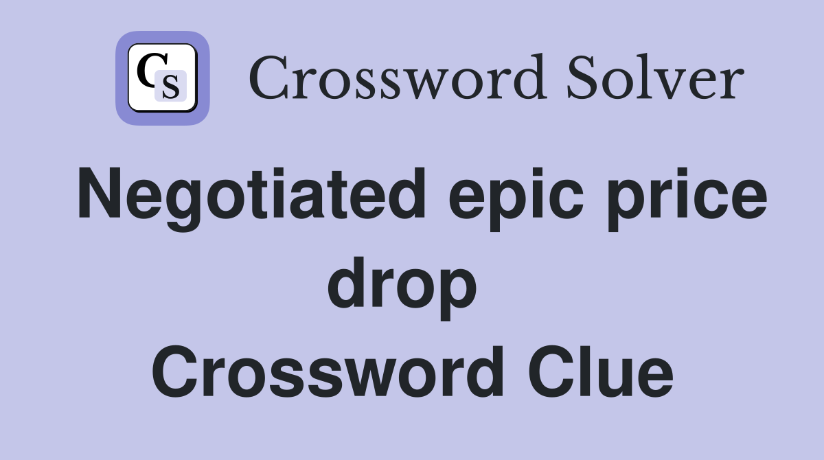 Negotiated epic price drop  Crossword Clue