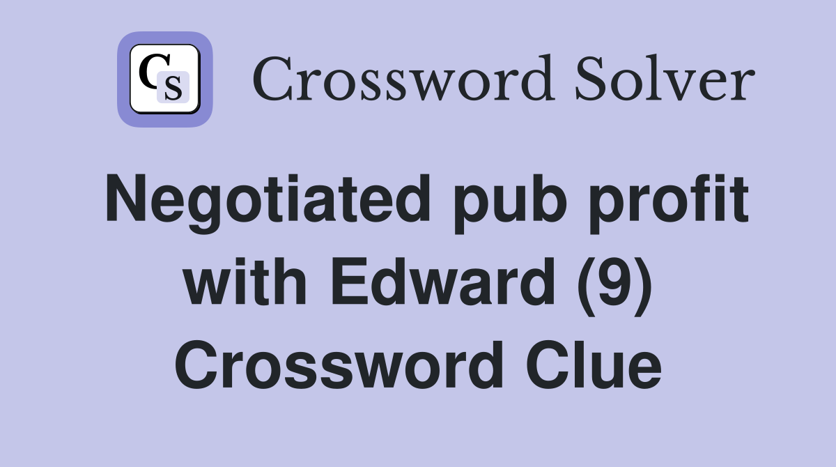 Negotiated pub profit with Edward (9) Crossword Clue