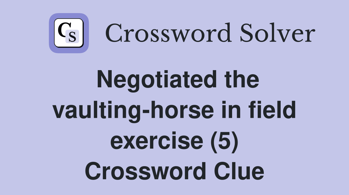 Negotiated the vaulting-horse in field exercise (5) Crossword Clue