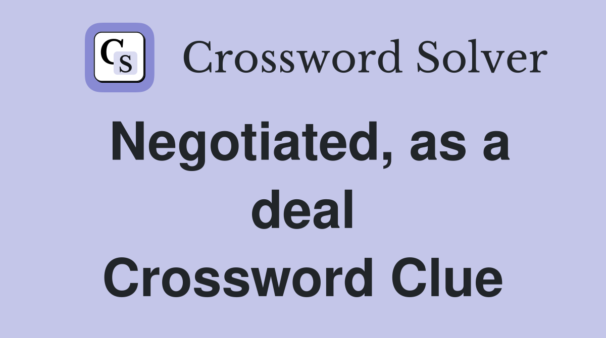 Negotiated, as a deal Crossword Clue