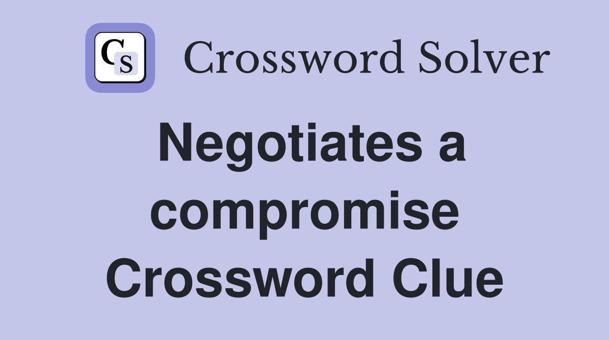Negotiates a compromise Crossword Clue
