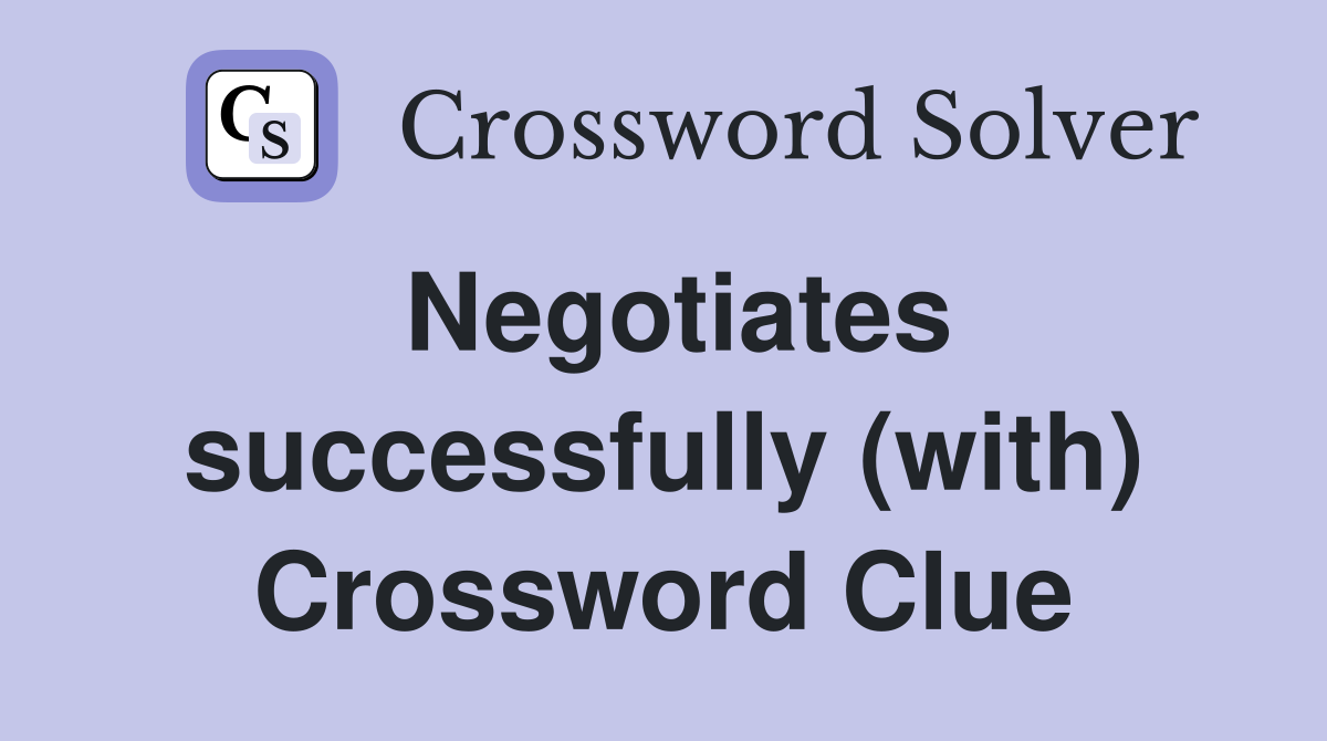 Negotiates successfully (with) Crossword Clue