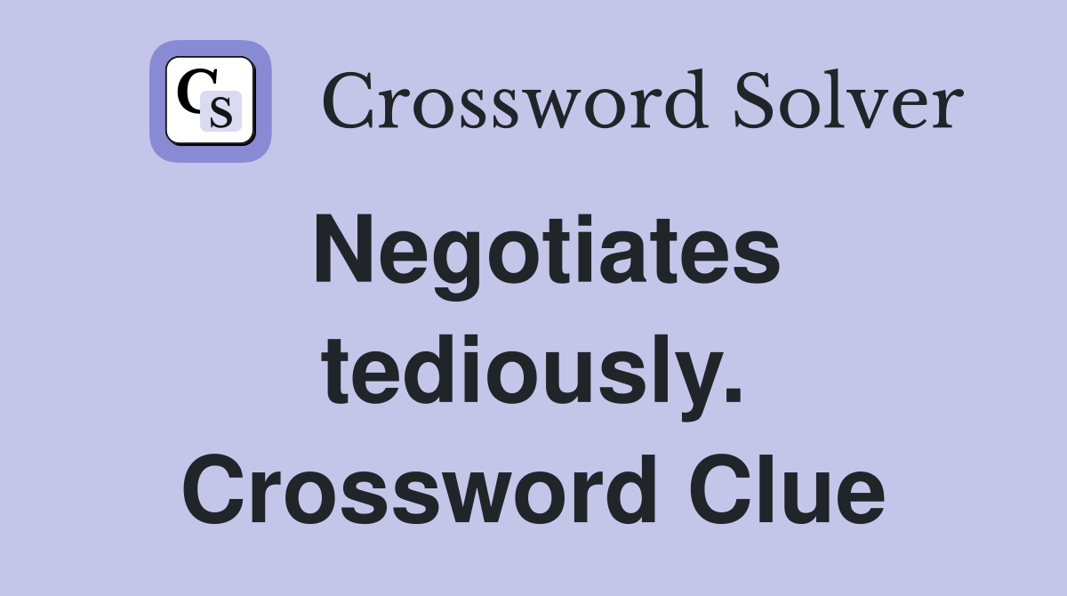 Negotiates tediously. Crossword Clue