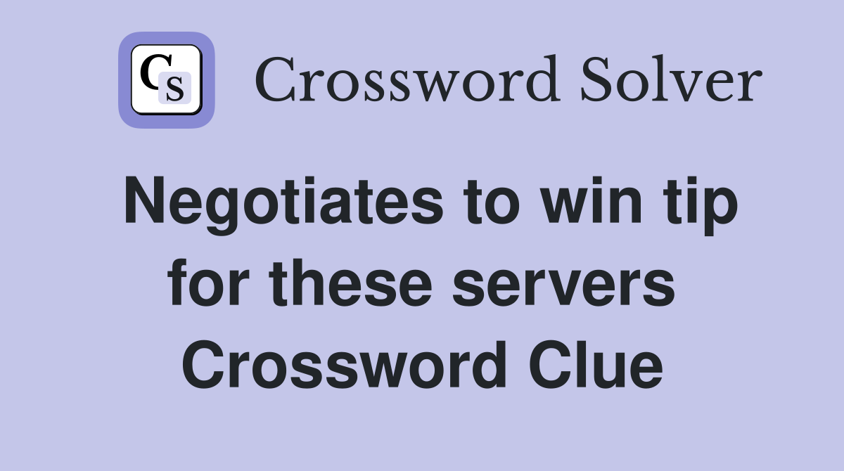 Negotiates to win tip for these servers Crossword Clue