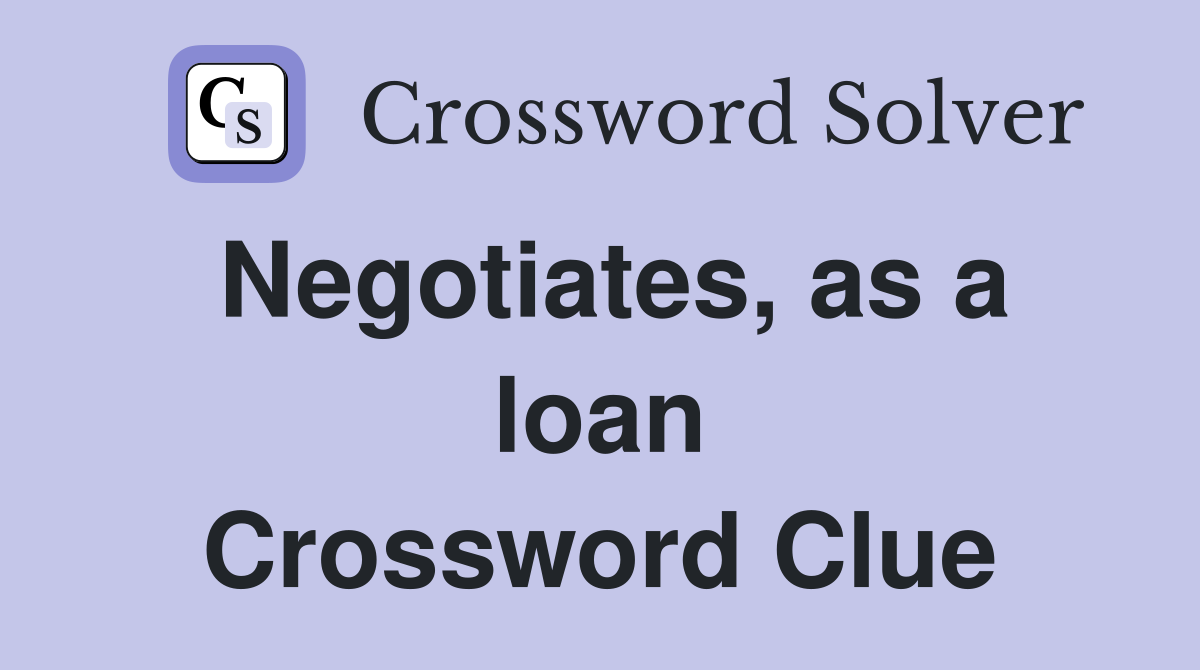 Negotiates, as a loan Crossword Clue