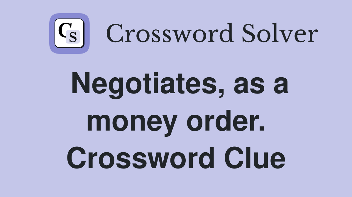 Negotiates, as a money order. Crossword Clue