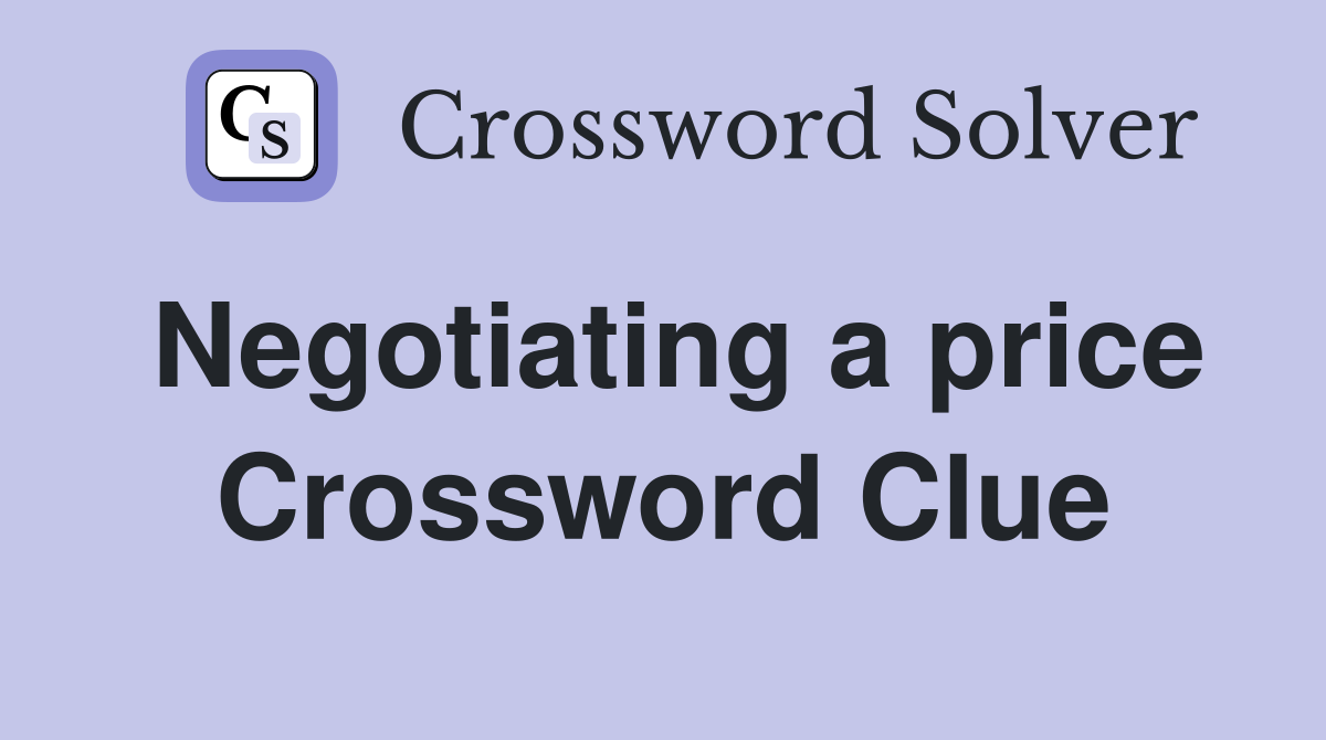 Negotiating a price Crossword Clue
