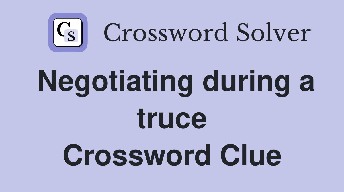 Negotiating during a truce Crossword Clue