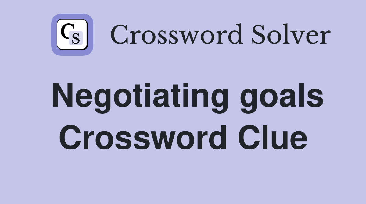Negotiating goals Crossword Clue