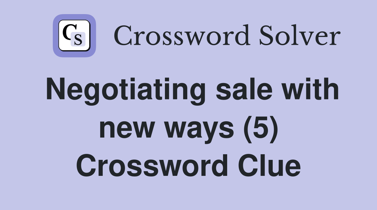 Negotiating sale with new ways (5) Crossword Clue