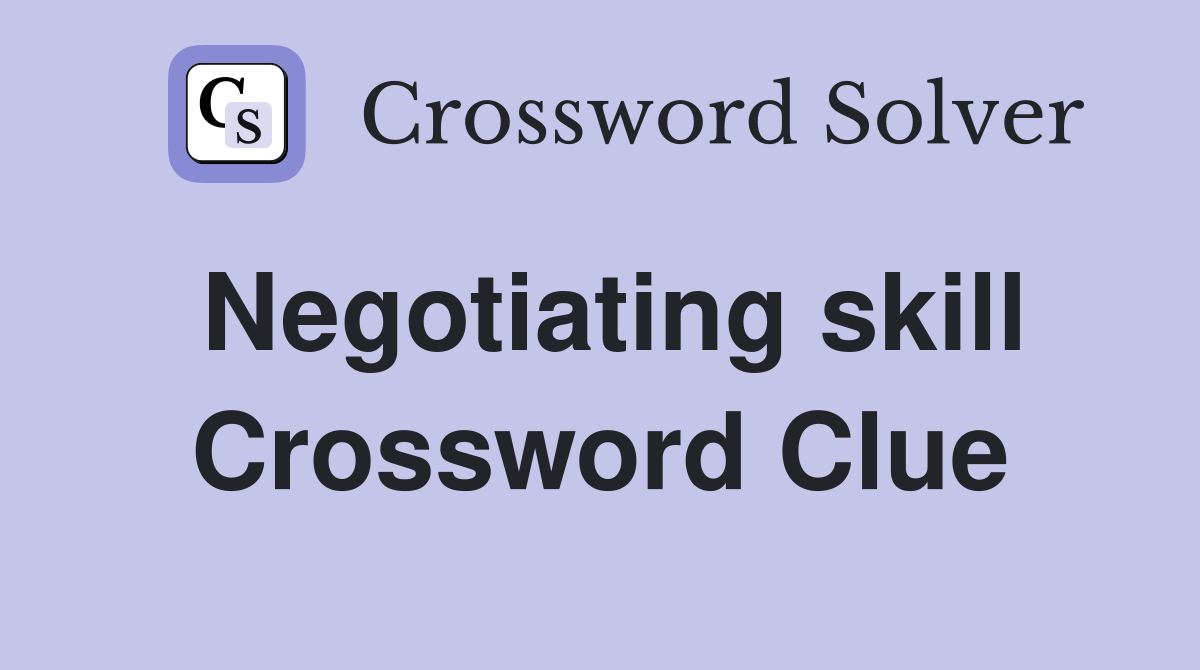 Negotiating skill Crossword Clue