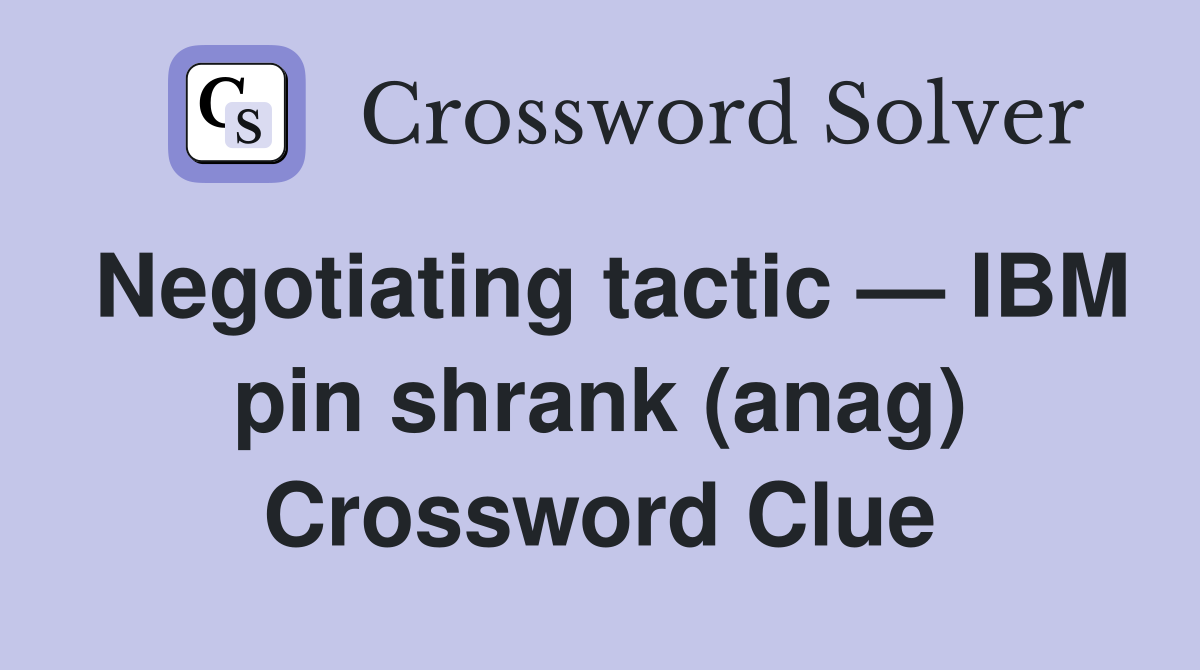 Negotiating tactic — IBM pin shrank (anag) Crossword Clue