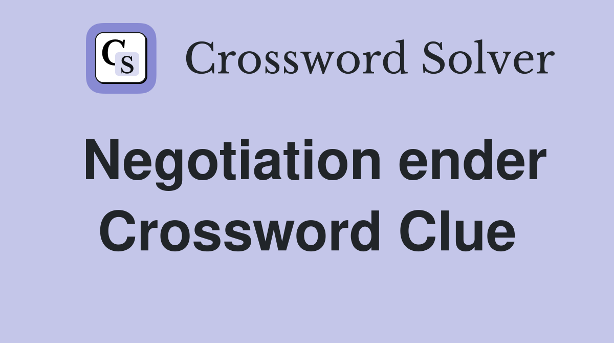 Negotiation ender Crossword Clue