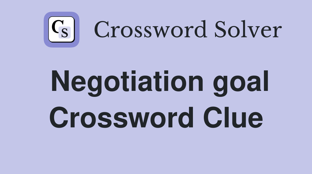 Negotiation goal Crossword Clue