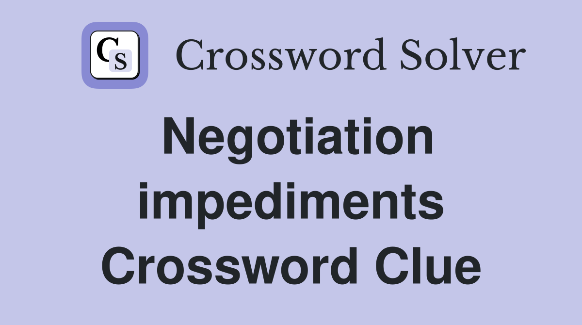 Negotiation impediments Crossword Clue