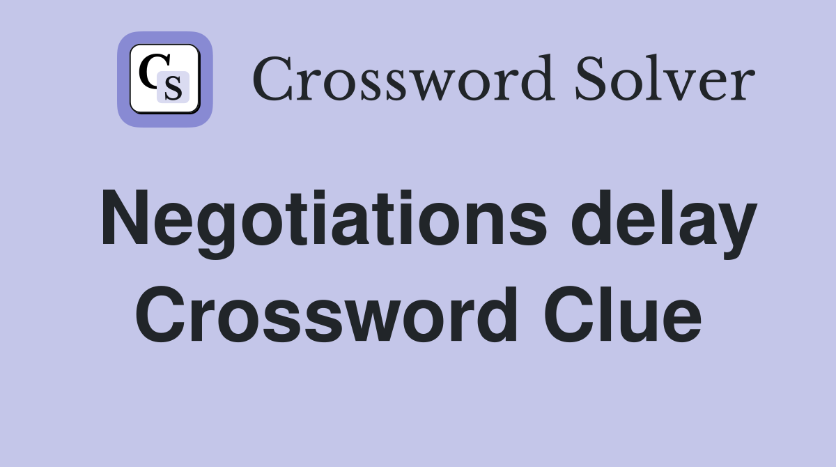 Negotiations delay Crossword Clue
