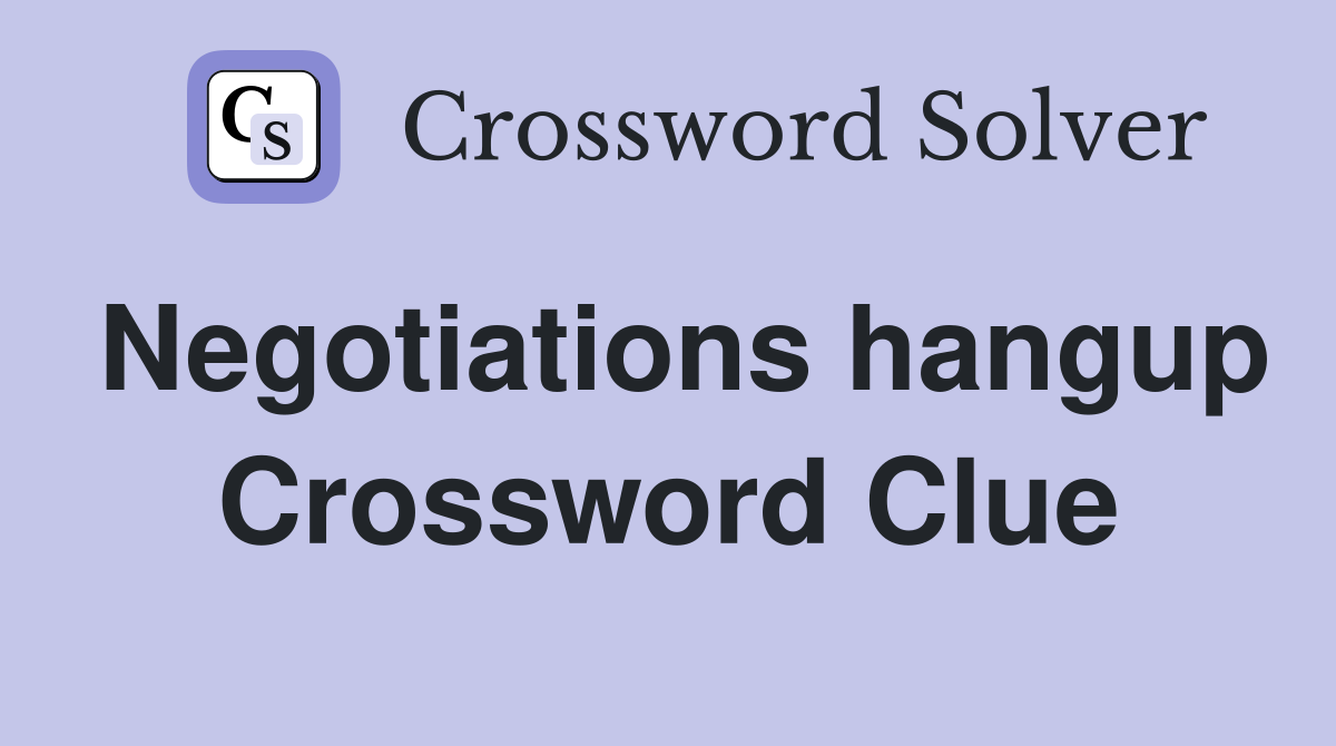 Negotiations hangup Crossword Clue