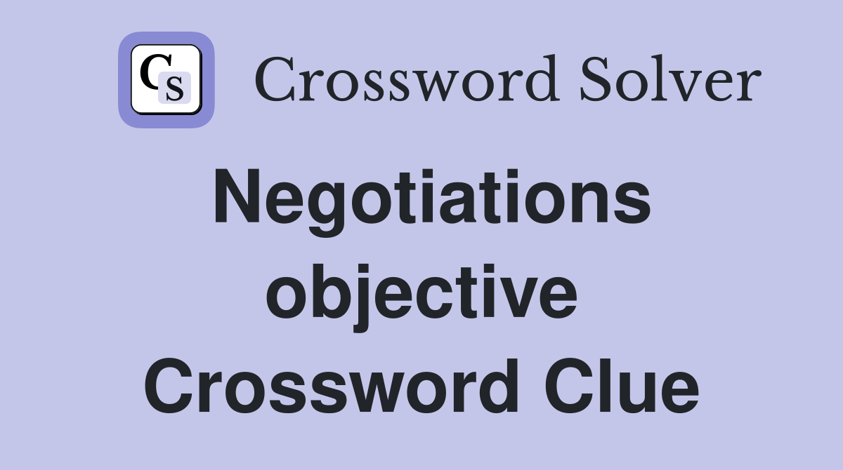 Negotiations objective Crossword Clue