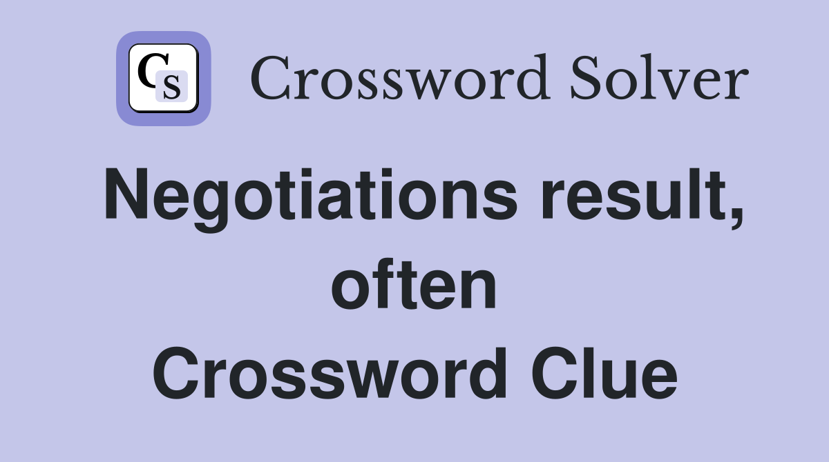 Negotiations result, often Crossword Clue