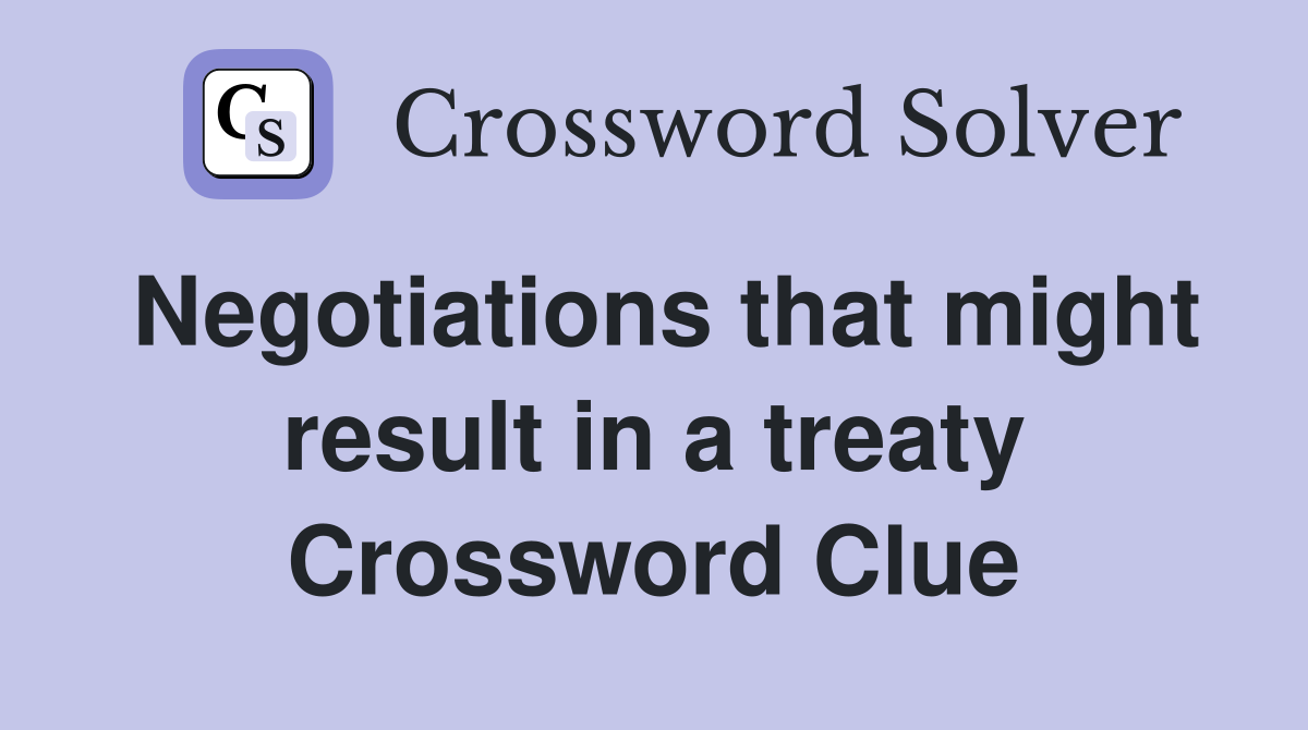 Negotiations that might result in a treaty Crossword Clue