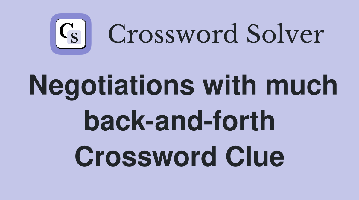 Negotiations with much back-and-forth Crossword Clue