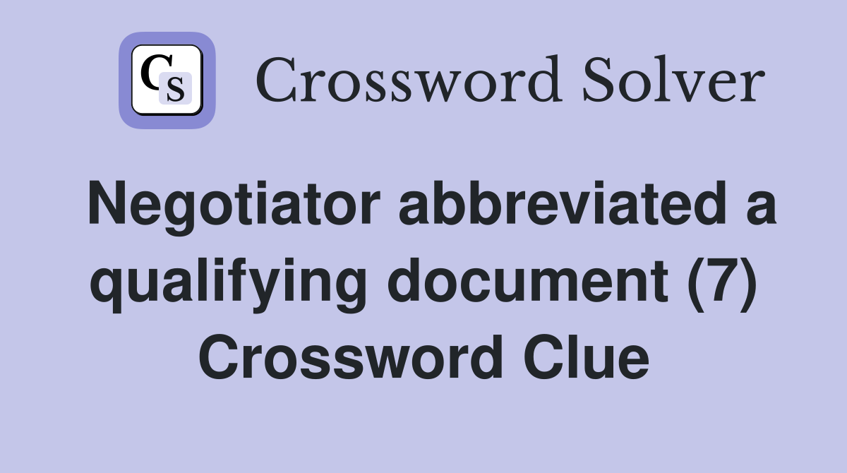 Negotiator abbreviated a qualifying document (7) Crossword Clue