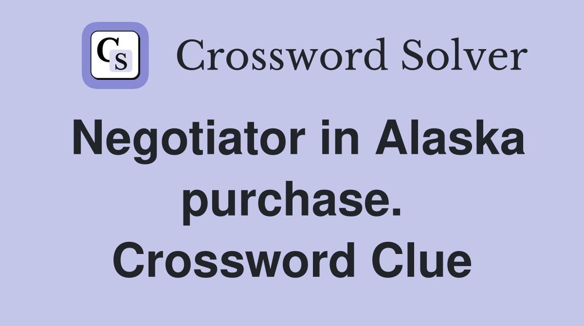 Negotiator in Alaska purchase. Crossword Clue